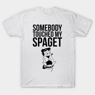 SOMEBODY TOUCHED MY SPAGET FUNNY MEME T-Shirt